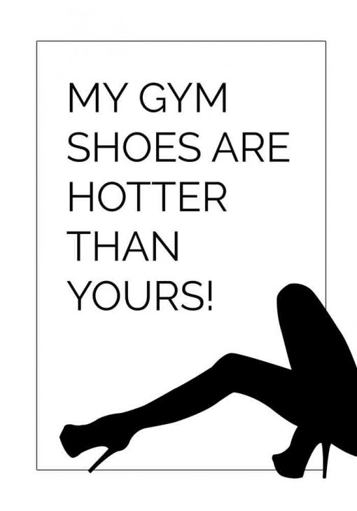 Plakat z napisem - My gym shoes are hotter than yours!