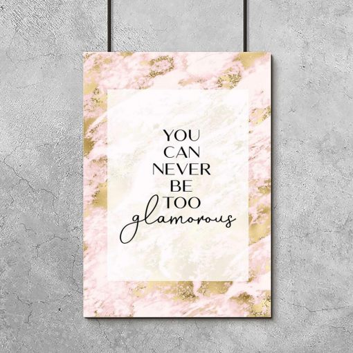 Plakat z dewizą: you can never be too glamorous